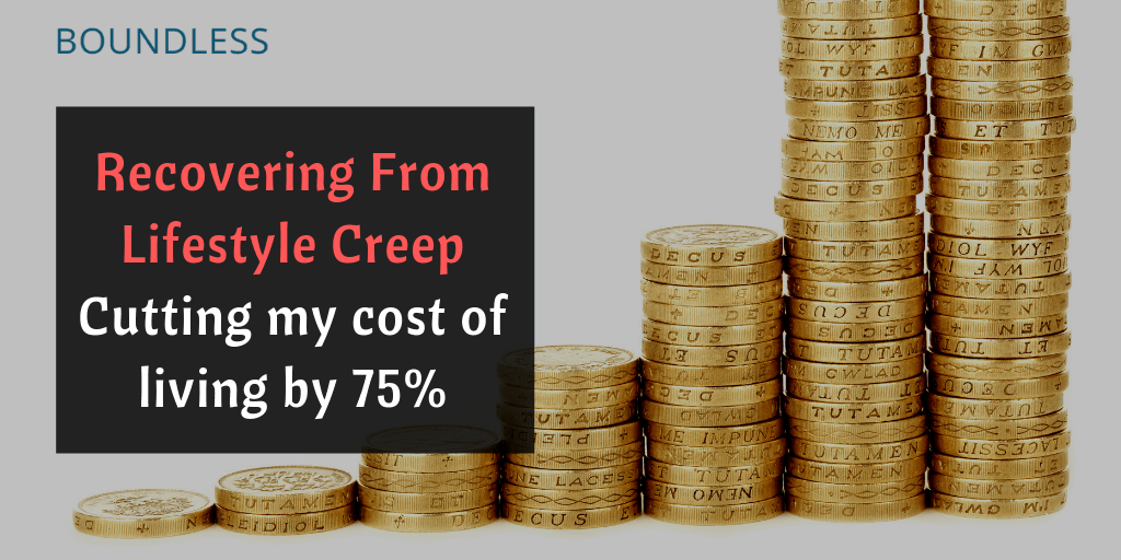 Recovering from "Lifestyle Creep": How I cut my cost of living by 75%
