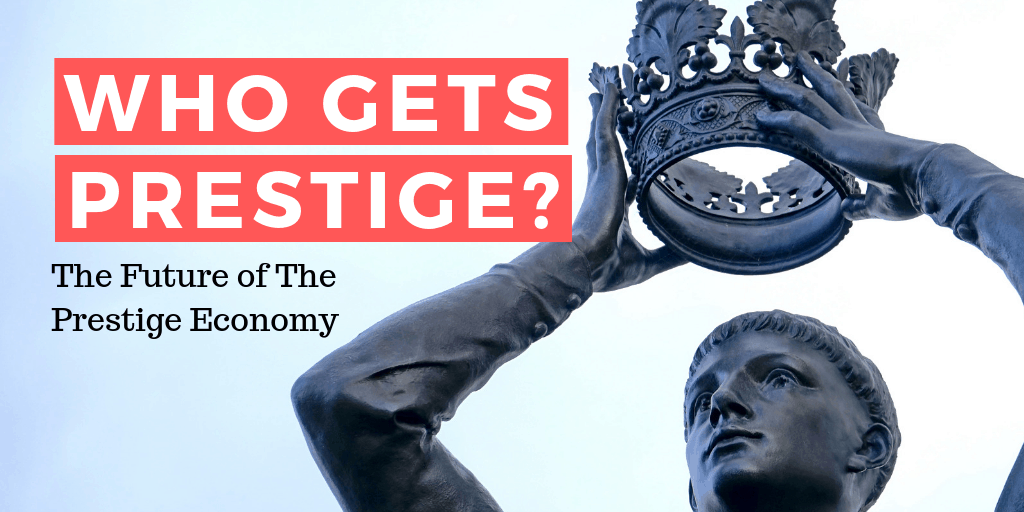 The Future Of The Prestige Economy: Who Gets Status?